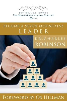 Become a Seven Mountains Leader by Robinson Phd, Charles J.