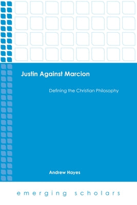 Justin Against Marcion by Hayes, Andrew