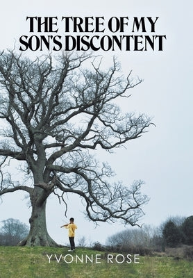 The Tree of My Son's Discontent by Rose, Yvonne