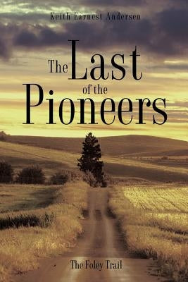 The Last of the Pioneers by Andersen, Keith Earnest