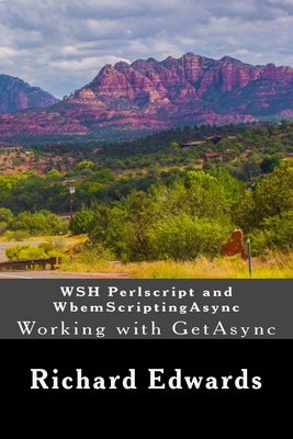 WSH Perlscript and WbemScriptingAsync: Working with GetAsync by Edwards, Richard Thomas