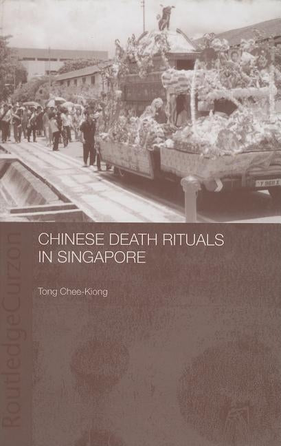 Chinese Death Rituals in Singapore by Kiong, Tong Chee