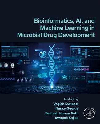 Bioinformatics, Ai, and Machine Learning in Microbial Drug Development by Dwibedi, Vagish