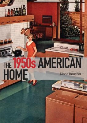The 1950s American Home by Boucher, Diane