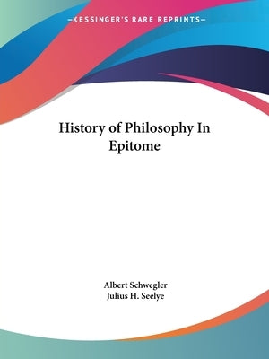 History of Philosophy In Epitome by Schwegler, Albert