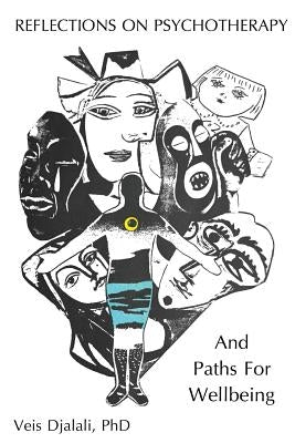 Reflections on Psychotherapy and Paths for Wellbeing by Djalali Phd, Veis