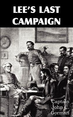 Lee's Last Campaign by Gorman, John C.