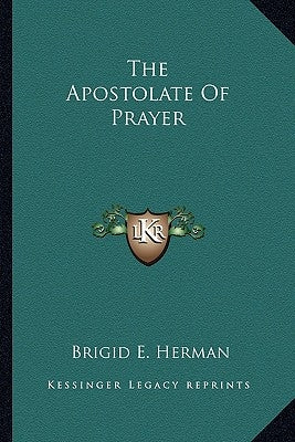 The Apostolate Of Prayer by Herman, Brigid E.