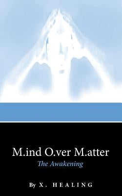 M.ind O.ver M.atter: The Awakening by X. Healing
