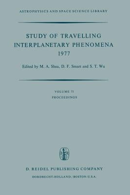 Study of Travelling Interplanetary Phenomena 1977: Proceedings of the L. D. de Feiter Memorial Symposium Held in Tel Aviv, Israel, June 7-10, 1977 by Shea, M. a.