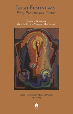 Irish Feminisms: Past, Present and Future by Fischer, Clara
