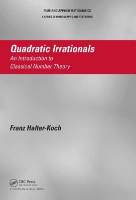 Quadratic Irrationals: An Introduction to Classical Number Theory by Halter-Koch, Franz