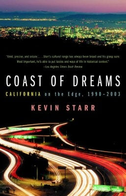 Coast of Dreams: California on the Edge, 1990-2003 by Starr, Kevin