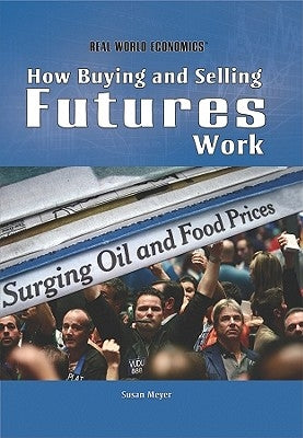 How Buying and Selling Futures Work by Meyer, Susan