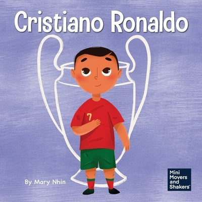 Cristiano Ronaldo: A Kid's Book About Talent Without Working Hard is Nothing by Nhin, Mary