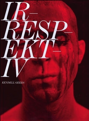 Irrespektiv: Kendell Geers by Geers, Kendell