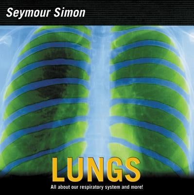 Lungs: All about Our Respiratory System and More! by Simon, Seymour