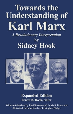 Towards theUnderstanding of Karl Marx: A Revolutionary Interpretation by Hook, Sidney