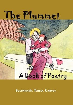 The Plummet: A Book of Poetry by Garvey, Susunmarie Teresa