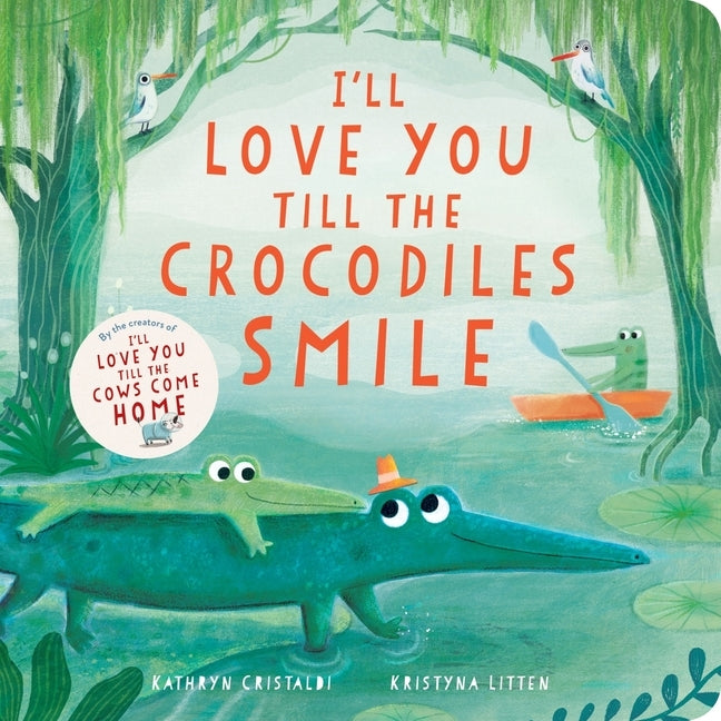I'll Love You Till the Crocodiles Smile by Cristaldi, Kathryn