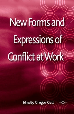 New Forms and Expressions of Conflict at Work by Gall, G.
