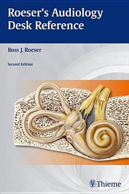 Roeser's Audiology Desk Reference by Roeser, Ross J.