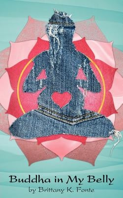 Buddha in My Belly by Fonte, Brittany K.