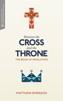 Between the Cross and the Throne: The Book of Revelation by Emerson, Matthew Y.