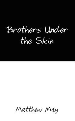 Brothers Under the Skin by May, Matthew