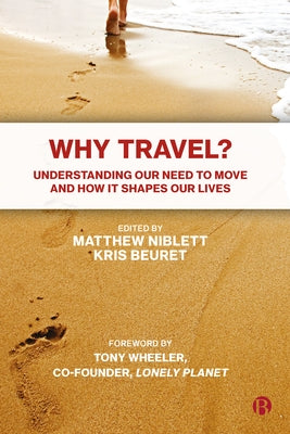 Why Travel?: Understanding Our Need to Move and How It Shapes Our Lives by Hill, Terry