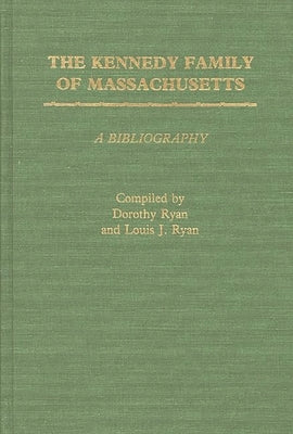 The Kennedy Family of Massachusetts: A Bibliography by Ryan, Dorothy