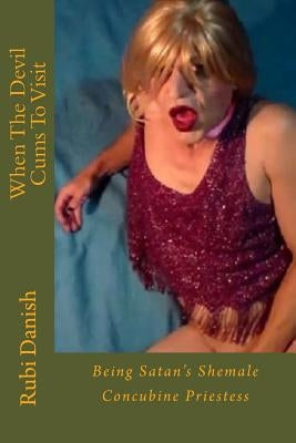 When The Devil Cums To Visit: Being Satan's Shemale Concubine Priestess by Danish, Rubi