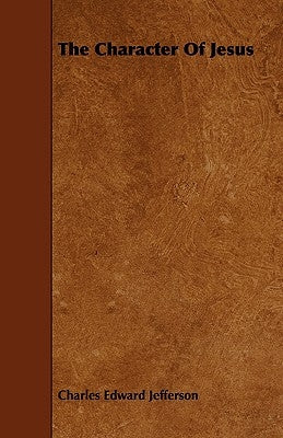 The Character Of Jesus by Jefferson, Charles Edward