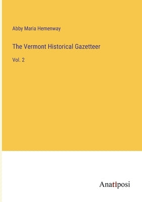 The Vermont Historical Gazetteer: Vol. 2 by Hemenway, Abby Maria