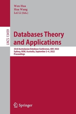 Databases Theory and Applications: 33rd Australasian Database Conference, Adc 2022, Sydney, Nsw, Australia, September 2-4, 2022, Proceedings by Hua, Wen