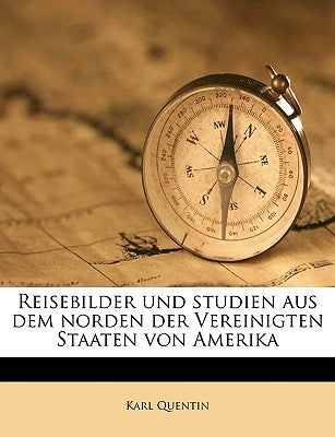 Reisebilder Und Studien Aus Dem Norden Der Vereinigten Staaten Von Amerika by Quentin, Karl