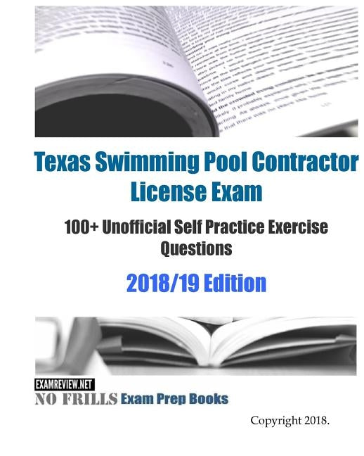 Texas Swimming Pool Contractor License Exam 100+ Unofficial Self Practice Exercise Questions 2018/19 Edition by Examreview