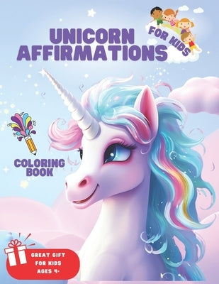 Unicorn Affirmations Coloring Book: Coloring for children, tweens and teenagers, ages 4 and up. 25 illustrations of unicorns Inspiring affirmations to by Serenity, Jane