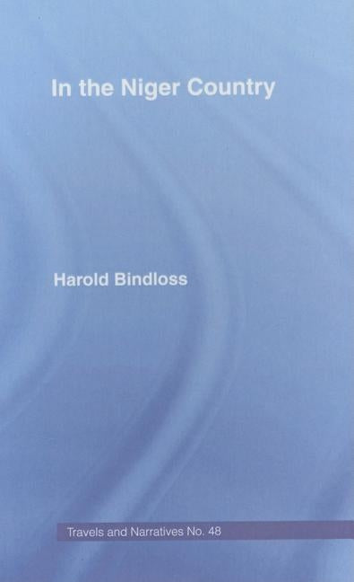 In the Niger Country: Benin The Surrounding Country, Inhabitant, Customs and Trade by Bindloss, Harold