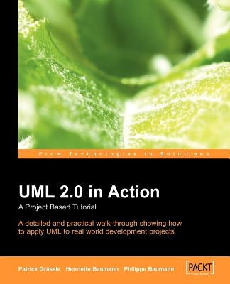 UML 2.0 in Action: A Project-Based Tutorial by Baumann, H.