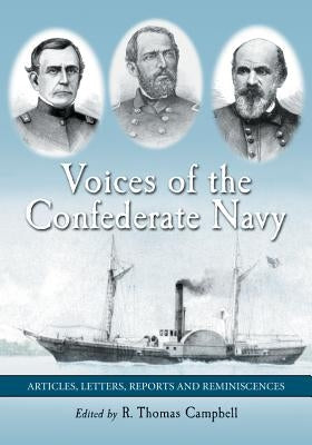 Voices of the Confederate Navy: Articles, Letters, Reports and Reminiscences by Campbell, R. Thomas