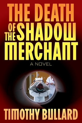 The Death Of The Shadow Merchant by Bullard, Timothy