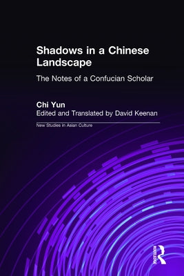 Shadows in a Chinese Landscape: Chi Yun's Notes from a Hut for Examining the Subtle by Yun, Chi