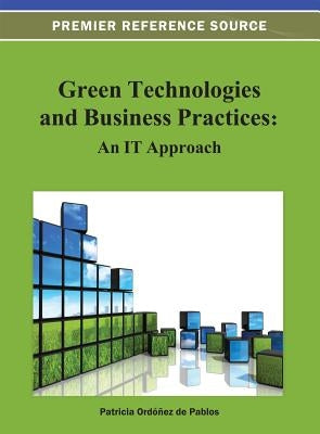Green Technologies and Business Practices: An IT Approach by Ordóñez de Pablos, Patricia