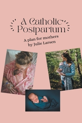 A Catholic Postpartum by Larsen, Julie