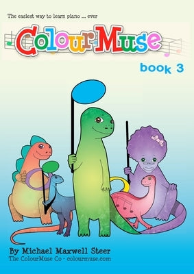 ColourMuse Book 3: Colour is the easiest way to learn piano - Book 3 by Steer, Michael Maxwell