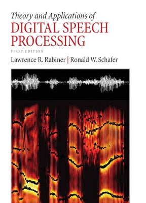 Theory and Applications of Digital Speech Processing by Rabiner, Lawrence