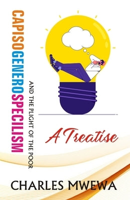 Capisogenerospecilism: And the Plight of the Poor, A Treatise by Mwewa, Charles