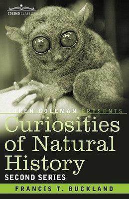 Curiosities of Natural History, in Four Volumes: Second Series by Buckland, Francis T.