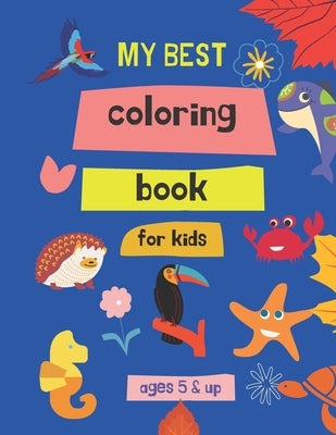 my best coloring book for kids ages 5 & up: 100 Great & Simple PAGES Coloring Book for Toddlers by Trriz, Edward